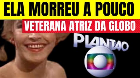 Urgente Veterana Atriz Da Globo Acaba De Nos Deixar Fez Hist Ria Na Tv