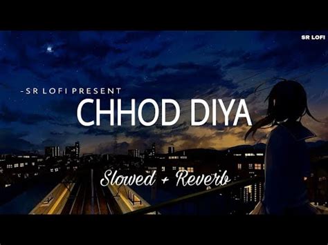 Chhod Diya Lofi Slowed Reverb Arijit Singh YouTube