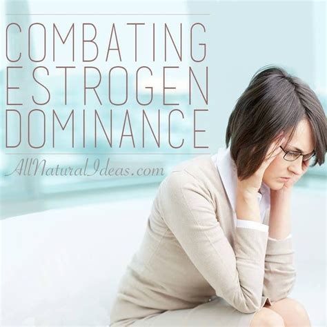 Estrogen Dominance Symptoms And How To Treat Estrogen Dominance