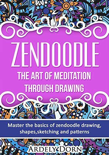 Zendoodle The Art Of Mediation Through Drawing Master The Basics Of Zendoodle Drawing Shapes