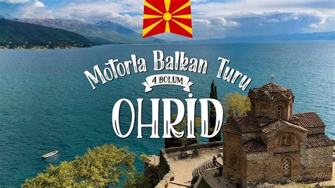 Balkanlar N Ncisi Ohrid Kuzey Makedonya Motorla Balkan Turu B L M