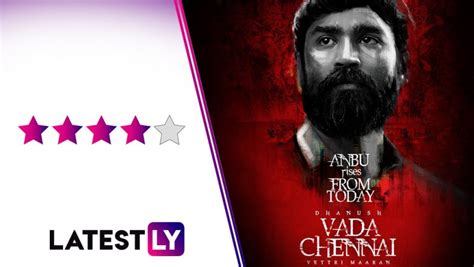 Vada Chennai Movie Review Dhanushs Gangster Drama Is A Masterpiece We