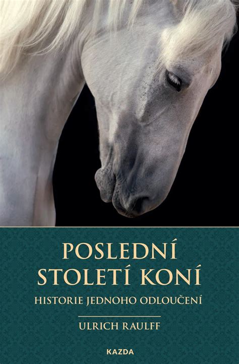 Ulrich Raulff Poslední století koní by knihykazda Issuu