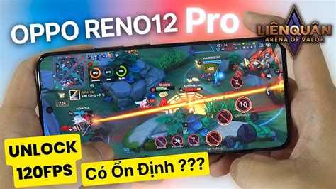 Liên quân Max Setting 120 FPS Unlock trên Oppo Reno 12 Pro Bi test