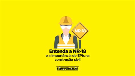 Entenda A Nr E A Import Ncia De Epis Na Constru O Civil Equipaminas