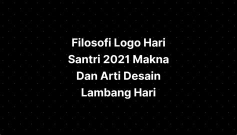 Filosofi Logo Hari Santri 2021 Makna Dan Arti Desain Lambang Hari Imagesee