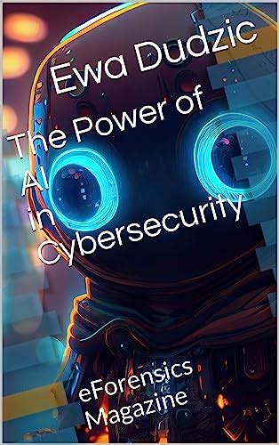 The Power Of Ai In Cybersecurity Eforensics Magazine Ebook Dudzic