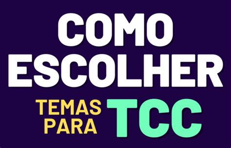 Como Escolher Um Tema Para Tcc Meu Tcc Na Pr Tica