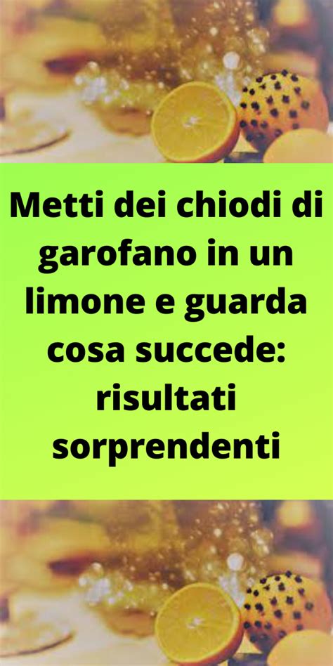 Metti Dei Chiodi Di Garofano In Un Limone E Guarda Cosa Succede