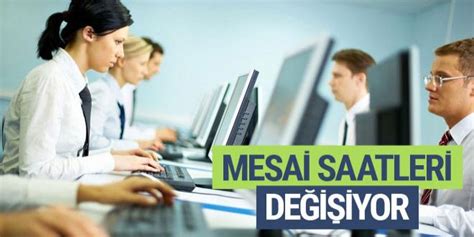 Çalışma hayatında yeni düzenleme mesai saatleri değişiyor