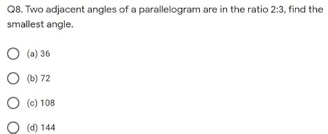 Solved Q8 Two Adjacent Angles Of A Parallelogram Are In The Ratio 2 3 Find The Smallest