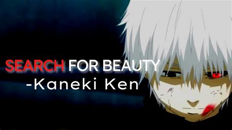 Search For Beauty Kaneki Kens Words Tokyo Ghoul Youtube