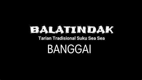 Balatindak Tarian Tradisional Suku Sea Sea Banggai Youtube