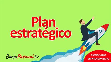 Qué Es Un Plan Estratégico La Brújula De Una Organización