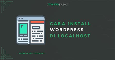 3 Cara Install WordPress Di Localhost XAMPP WAMP LocalWP Tonjoo