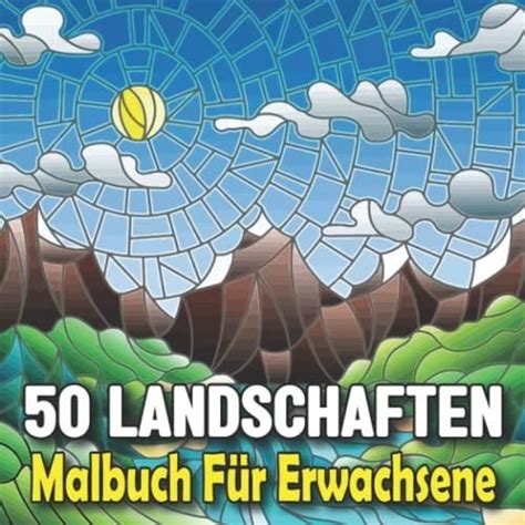 50 Landschaften Malbuch für Erwachsene Malbuch für Erwachsene mit