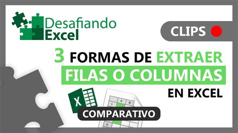 3 Formas De EXTRAER FILAS O COLUMNAS En Excel Desafiando Excel