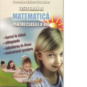 Teste Grila De Matematica Pentru Clasele V VIII Gheorghe Adalbert