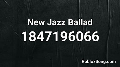 New Jazz Ballad Roblox Id Roblox Music Codes