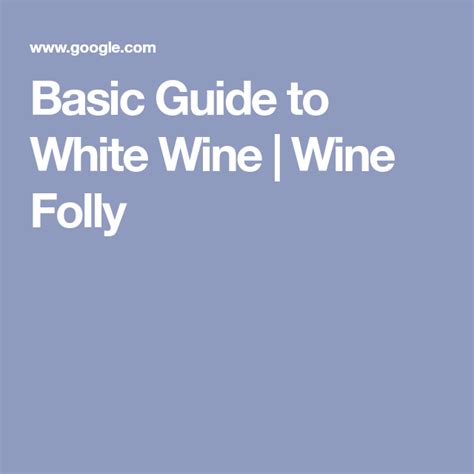 Basic Guide To White Wine Wine Folly Wine Folly White Wine Wine