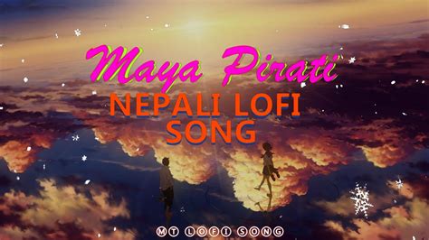 Maya Pirati Song New Nepali Lofi Songslowed And Reverb By Mt Lofi Song