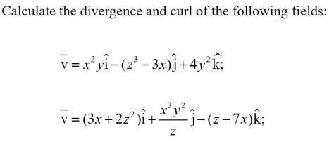 Solved Calculate The Divergence And Curl Of The Following