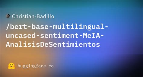 Christian Badillo Bert Base Multilingual Uncased Sentiment MeIA