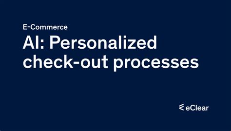 E Commerce Personalised Check Out Processes Thanks To Ai Eclear Ag