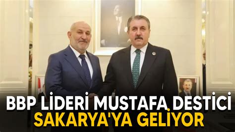 Bbp Lideri Mustafa Destici Sakarya Ya Geliyor Medyabar