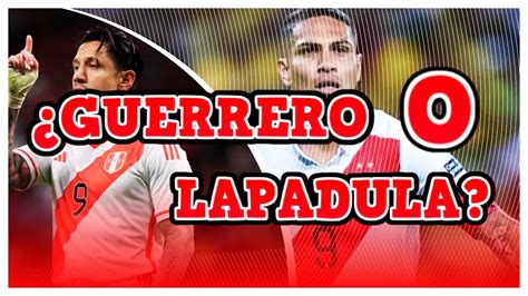 GUERRERO O LAPADULA Quién arranca Perú Vs Bolivia YouTube