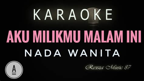 Aku Milikmu Malam Ini Nada Wanita Karaoke Youtube