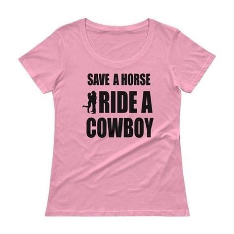 Save A Horse Ride A Cowboy Ladies Scoopneck T Shirt Cute Cute Tshirt