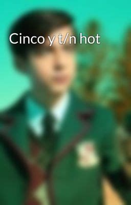 Cinco Y T N Hot Parte Wattpad