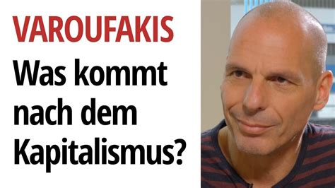 Was Kommt Nach Dem Kapitalismus Yanis Varoufakis Videogold De