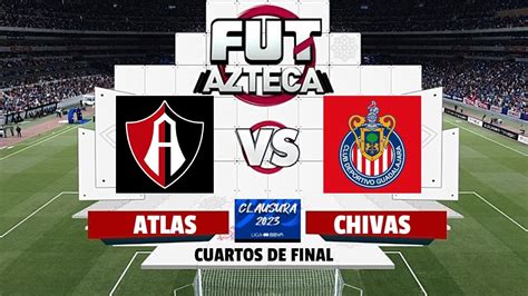 Atlas Vs Chivas En Vivo Cuartos De Final Liga Mx Clausura 2023