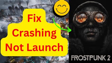 How To Fix Frostpunk 2 Crashing On PC Solve Frostpunk 2 Not Launching