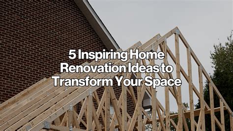 5 Inspiring Home Renovation Ideas to Transform Your Space