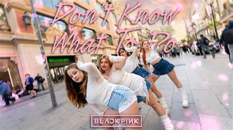 KPOP IN PUBLIC BLACKPINK Don T Know What To Do Dance Cover By