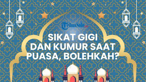 Hukum Sikat Gigi Dan Berkumur Saat Puasa Ramadan Apakah Membatalkan