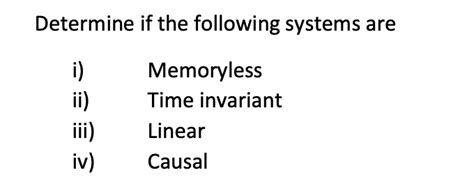 Solved Determine If The Following Systems Are I Memoryless Chegg