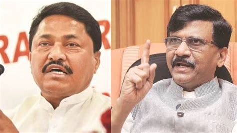 Maharashtra Poll Pourri War Of Words Between Raut And Patole Over