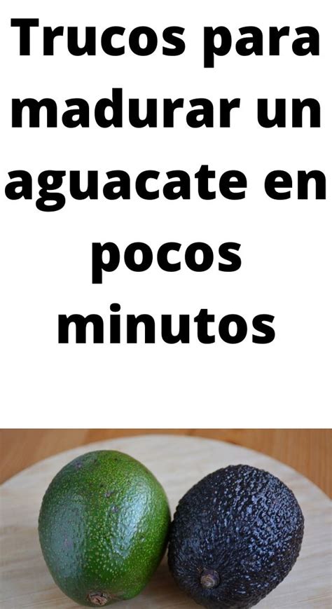 Trucos Para Madurar Un Aguacate En Pocos Minutos Aguacate Como