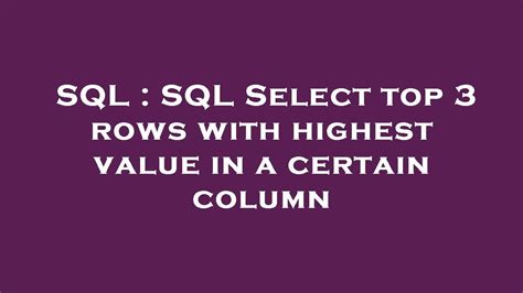 Sql Sql Select Top 3 Rows With Highest Value In A Certain Column Youtube