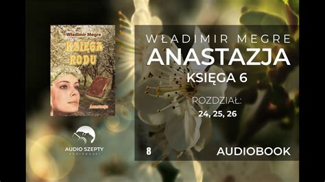 8 Władimir Megre Anastazja TOM VI rozdział 24 25 26 AUDIOBOOK