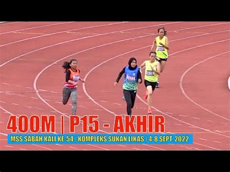 400 Meter Perempuan 15 AKHIR MSS Sabah Kali Ke 54 Kompleks Sukan