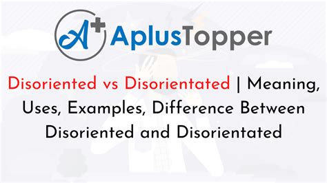 Disoriented vs Disorientated | Meaning, Uses, Examples, Difference Between Disoriented and ...