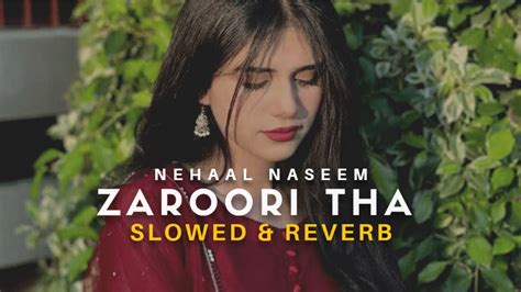 Zaroori Tha Slowed And Reverb Nehaal Naseem Heart Snapped Rahat