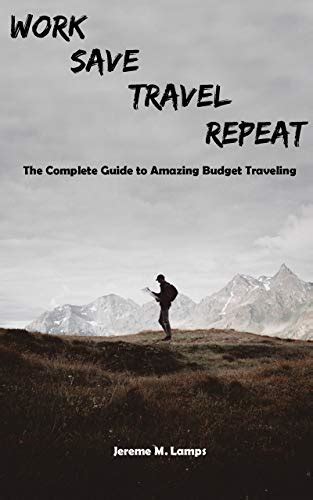 Amazon Work Save Travel Repeat The Complete Guide To Amazing