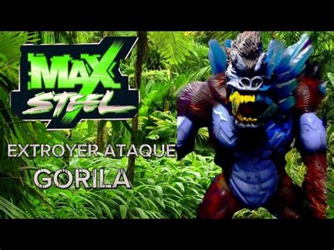 Max Steel Antiguo Extroyer Gorila Youtube