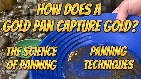 Ever Wonder How A Gold Pan Works The Science Of Panning And Techniques